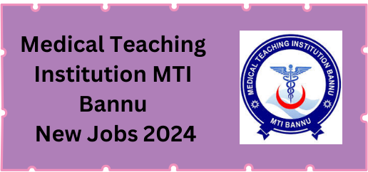 MTI Bannu jobs 2024-Medical Teaching Institution-Apply Online Now